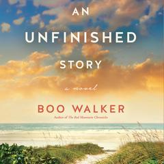 An Unfinished Story: A Novel Audiobook, by Boo Walker