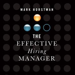 The Effective Hiring Manager Audiobook, by Mark Horstman