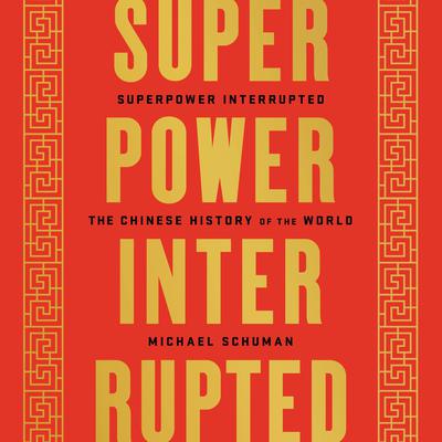 Superpower Interrupted: The Chinese History of the World Audiobook, by Michael Schuman
