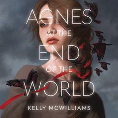 Agnes at the End of the World Audiobook, by Kelly McWilliams