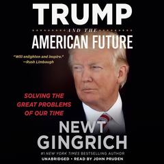 Trump and the American Future: Solving the Great Problems of Our Time Audiobook, by 