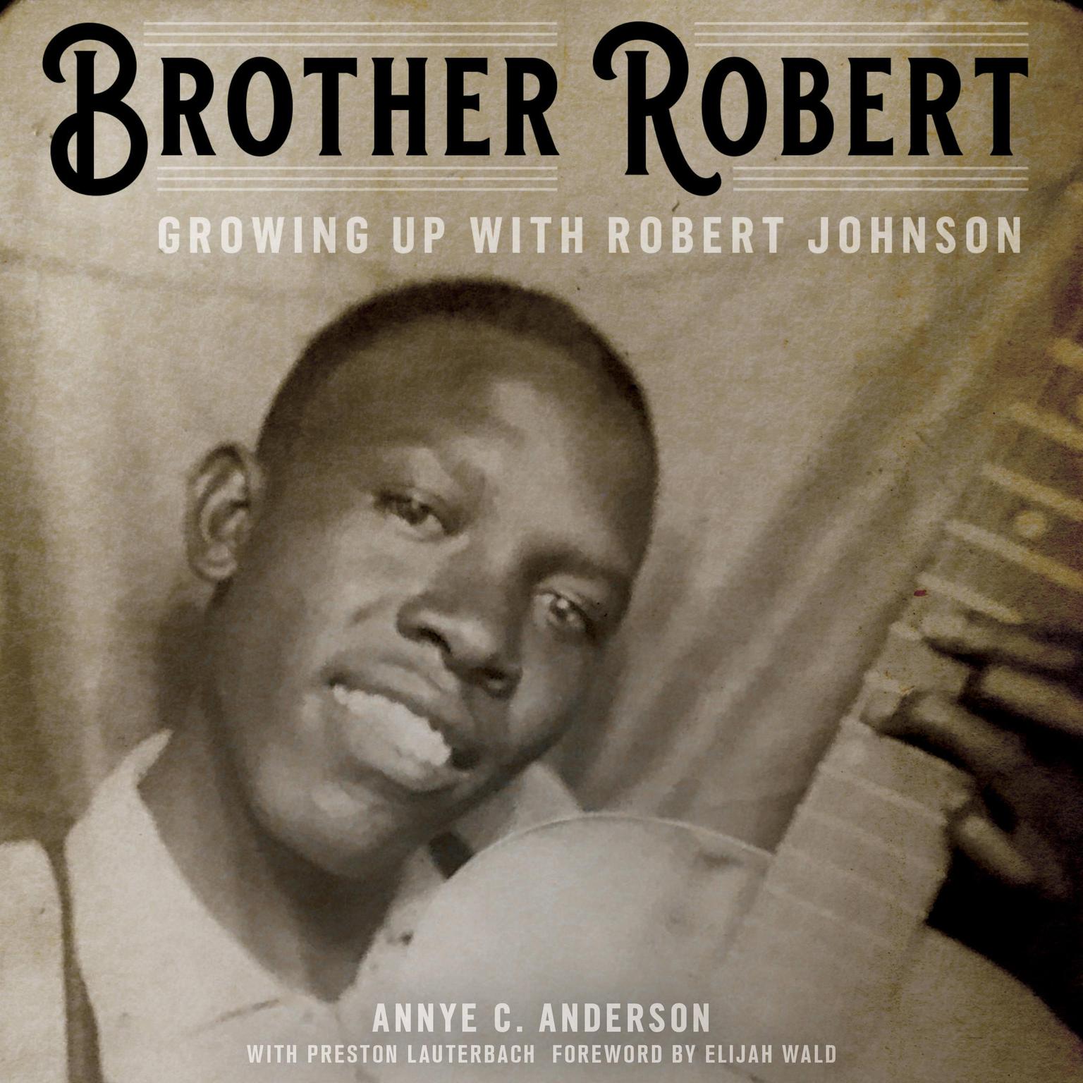 Brother Robert: Growing Up with Robert Johnson Audiobook, by Annye C. Anderson