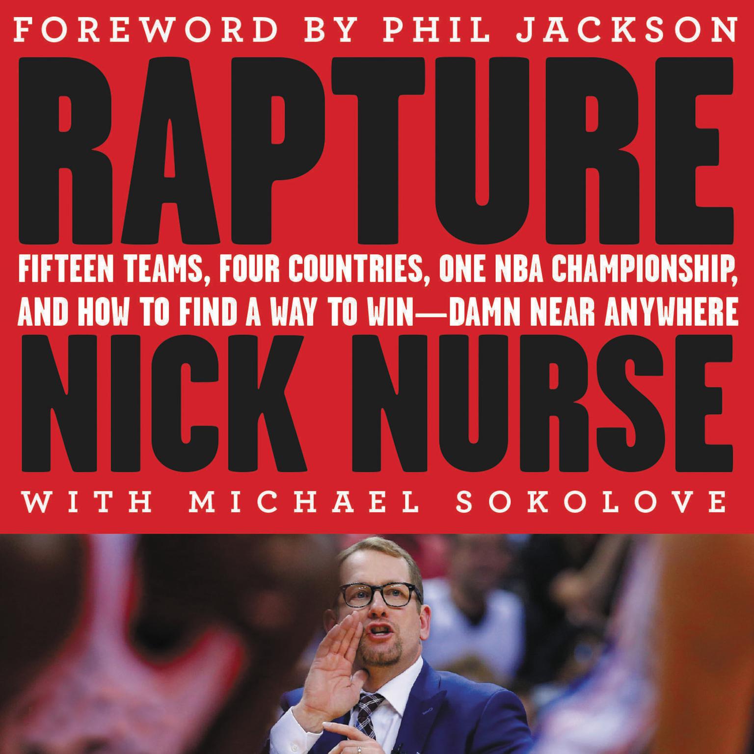 Rapture: Fifteen Teams,  Four Countries, One NBA Championship, and How to Find a Way to Win -- Damn Near Anywhere Audiobook, by Nick Nurse
