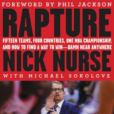 Rapture: Fifteen Teams, Four Countries, One NBA Championship, and How to Find a Way to Win — Damn Near Anywhere Audiobook, by Nick Nurse