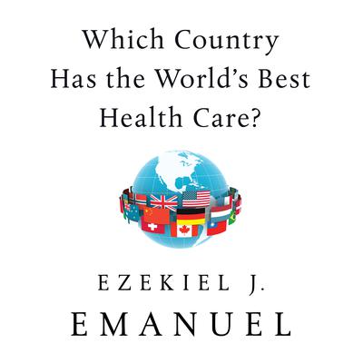Which Country Has the World's Best Health Care? Audiobook, by Ezekiel J. Emanuel