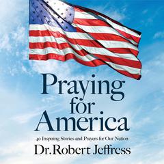 Praying for America: 40 Inspiring Stories and Prayers for Our Nation Audiobook, by Robert Jeffress
