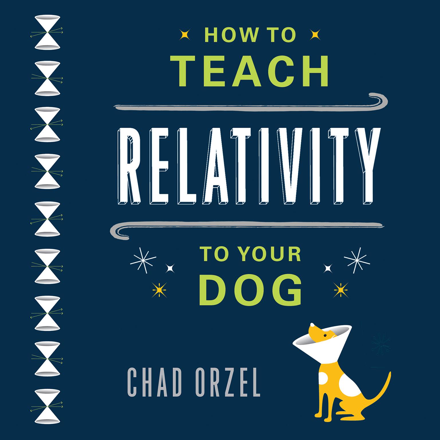 How to Teach Relativity to Your Dog Audiobook, by Chad Orzel