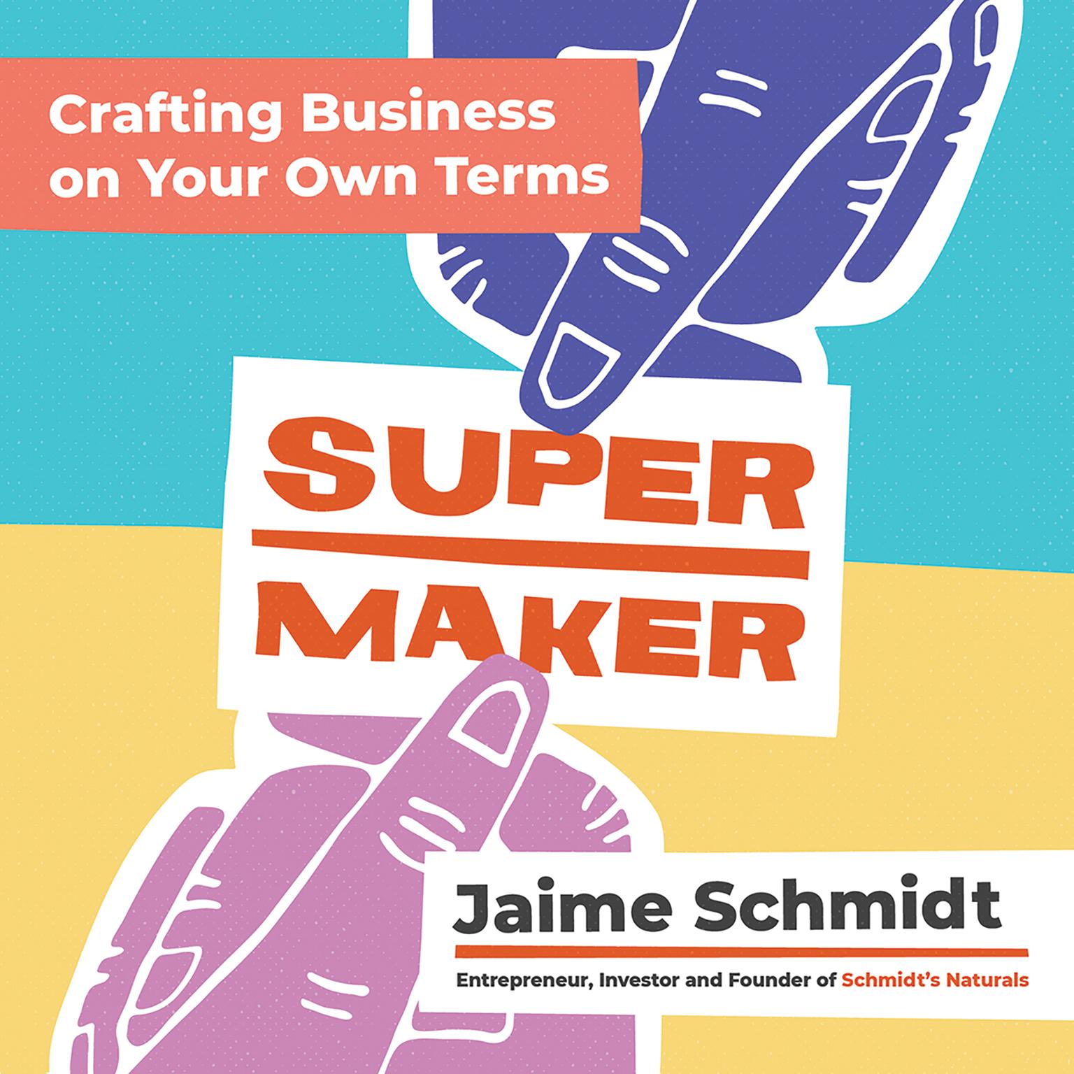 Supermaker: Crafting Business on Your Own Terms Audiobook, by Jaime Schmidt