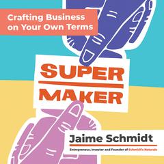 Supermaker: Crafting Business on Your Own Terms Audiobook, by Jaime Schmidt