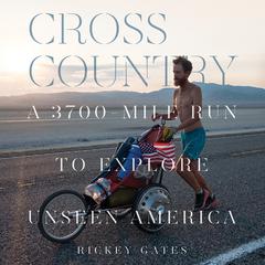 Cross Country: A 3700-Mile Run to Explore Unseen America Audiobook, by Rickey Gates
