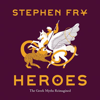 Heroes: The Greek Myths Reimagined Audiobook, by Stephen Fry