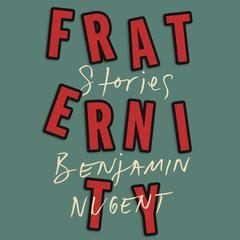 Fraternity: Stories Audiobook, by Benjamin Nugent