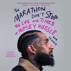 The Marathon Dont Stop: The Life and Times of Nipsey Hussle Audiobook, by Rob Kenner