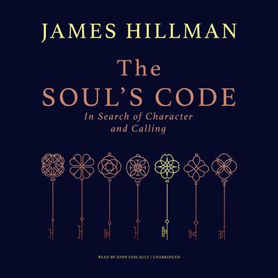 The Soul’s Code: In Search of Character and Calling Audiobook, by James Hillman