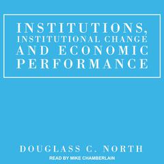 Institutions, Institutional Change and Economic Performance Audiobook, by Douglass C. North