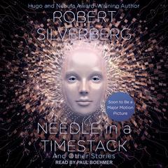 Needle in a Timestack: And Other Stories Audiobook, by Robert Silverberg