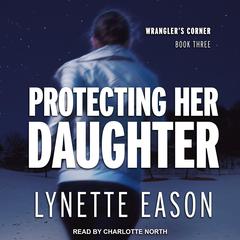 Protecting Her Daughter Audiobook, by Lynette Eason