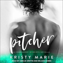 Pitcher: A Commander in Briefs Novella Audiobook, by Kristy Marie