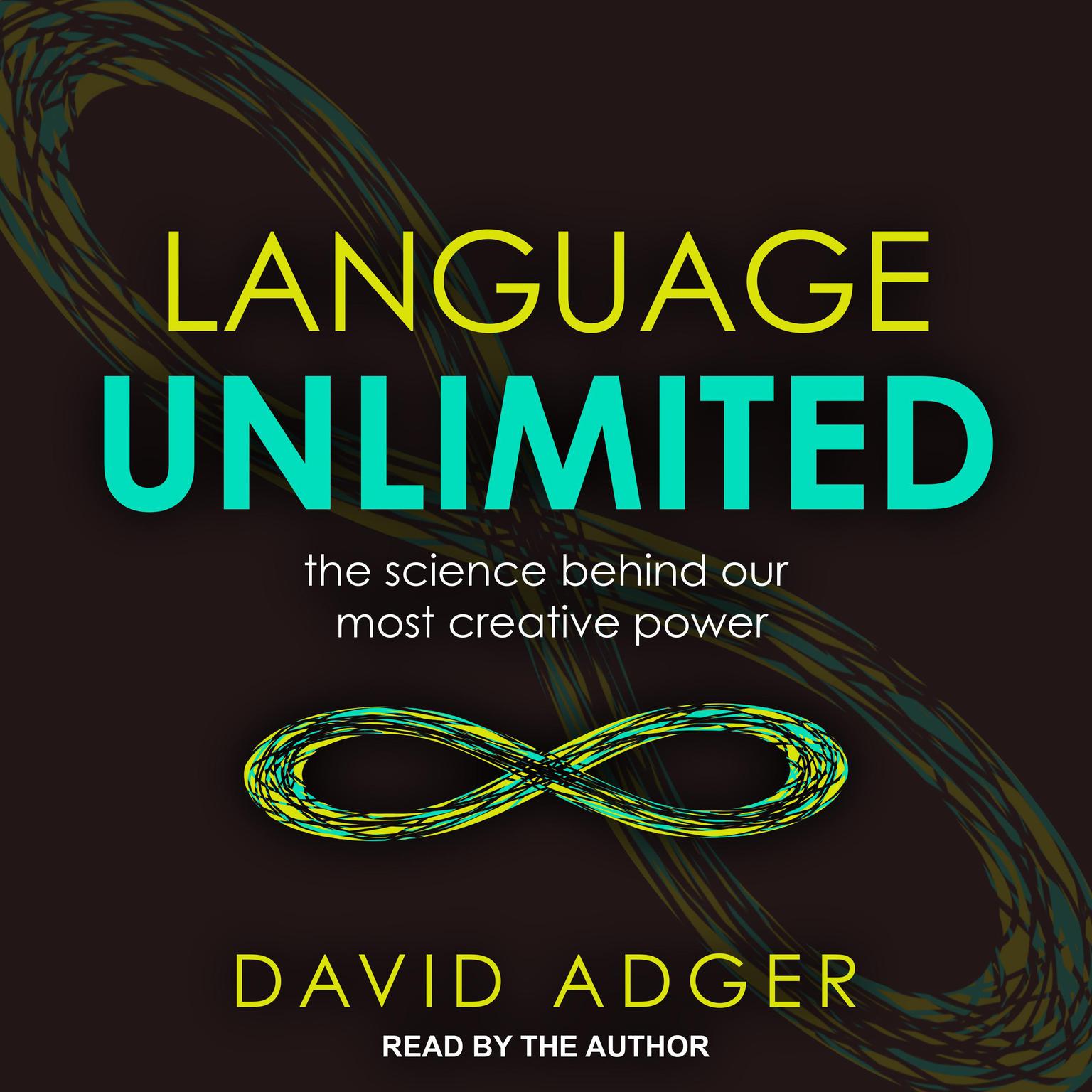 Language Unlimited: The Science Behind Our Most Creative Power Audiobook, by David Adger