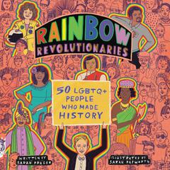 Rainbow Revolutionaries: Fifty LGBTQ+ People Who Made History Audiobook, by Sarah Prager