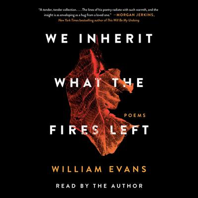 We Inherit What the Fires Left: Poems Audiobook, by William Evans