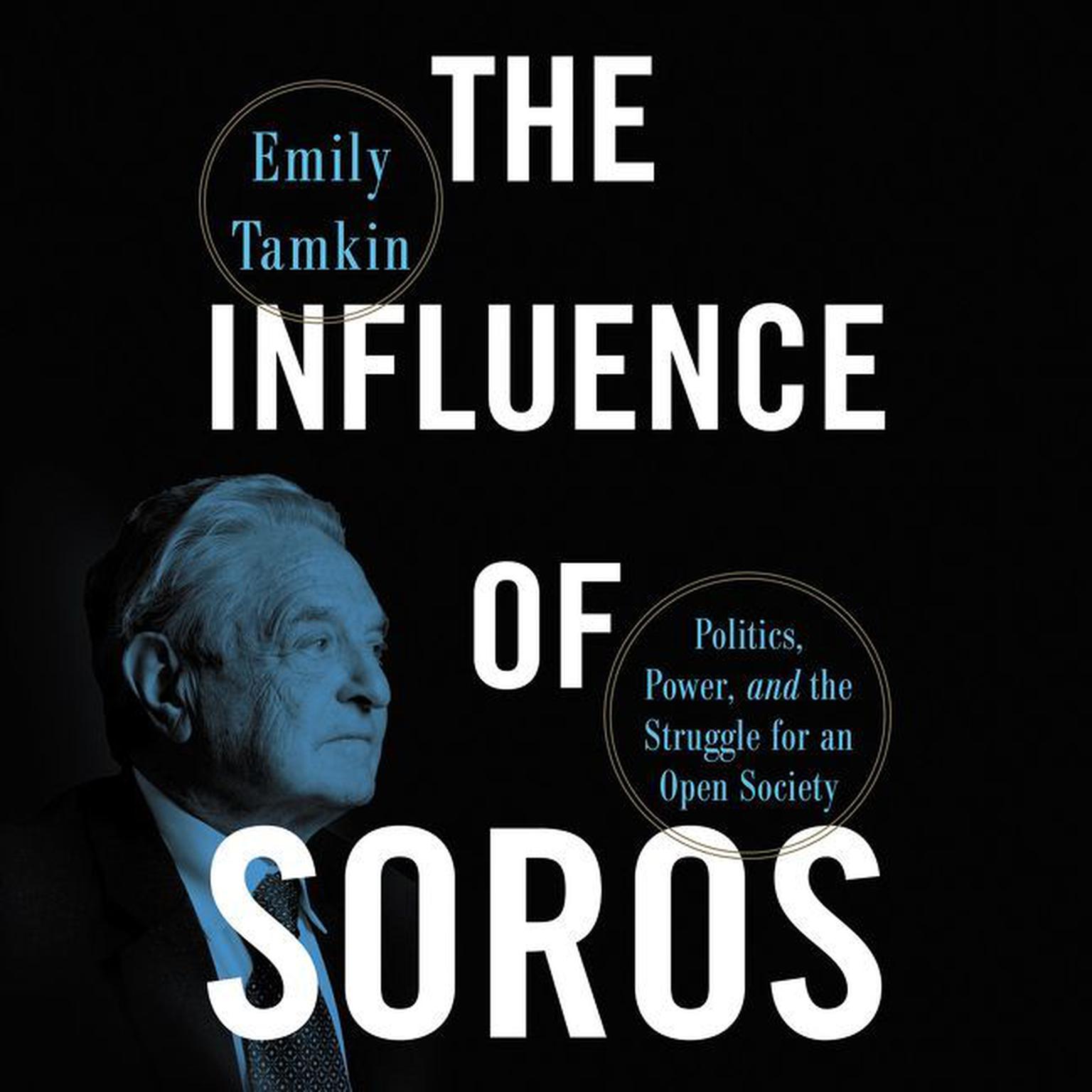 The Influence of Soros: Politics, Power, and the Struggle for an Open Society Audiobook, by Emily Tamkin