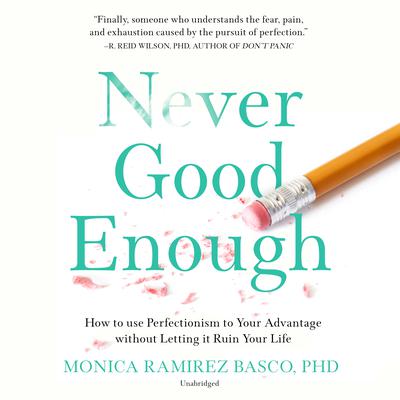 Never Good Enough: How to Use Perfectionism to Your Advantage without Letting It Ruin Your Life Audiobook, by Monica Ramirez Basco