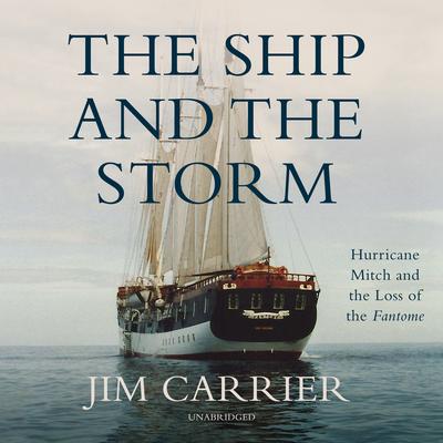 The Ship and the Storm: Hurricane Mitch and the Loss of the Fantome Audiobook, by Jim Carrier