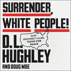 Surrender, White People!: Our Unconditional Terms for Peace Audiobook, by D. L. Hughley