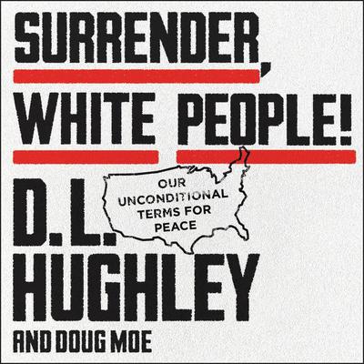 Surrender, White People!: Our Unconditional Terms for Peace Audiobook, by 