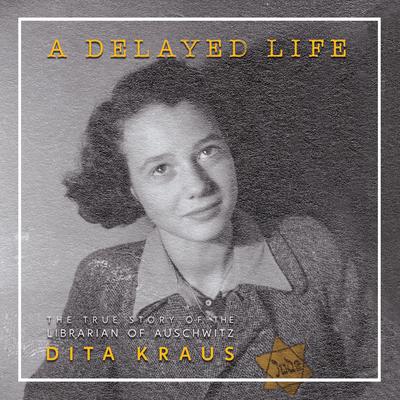 A Delayed Life: The True Story of the Librarian of Auschwitz Audiobook, by 
