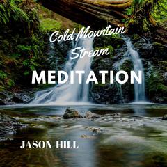 Cold Mountain Stream Meditation Audiobook, by Jason Hill