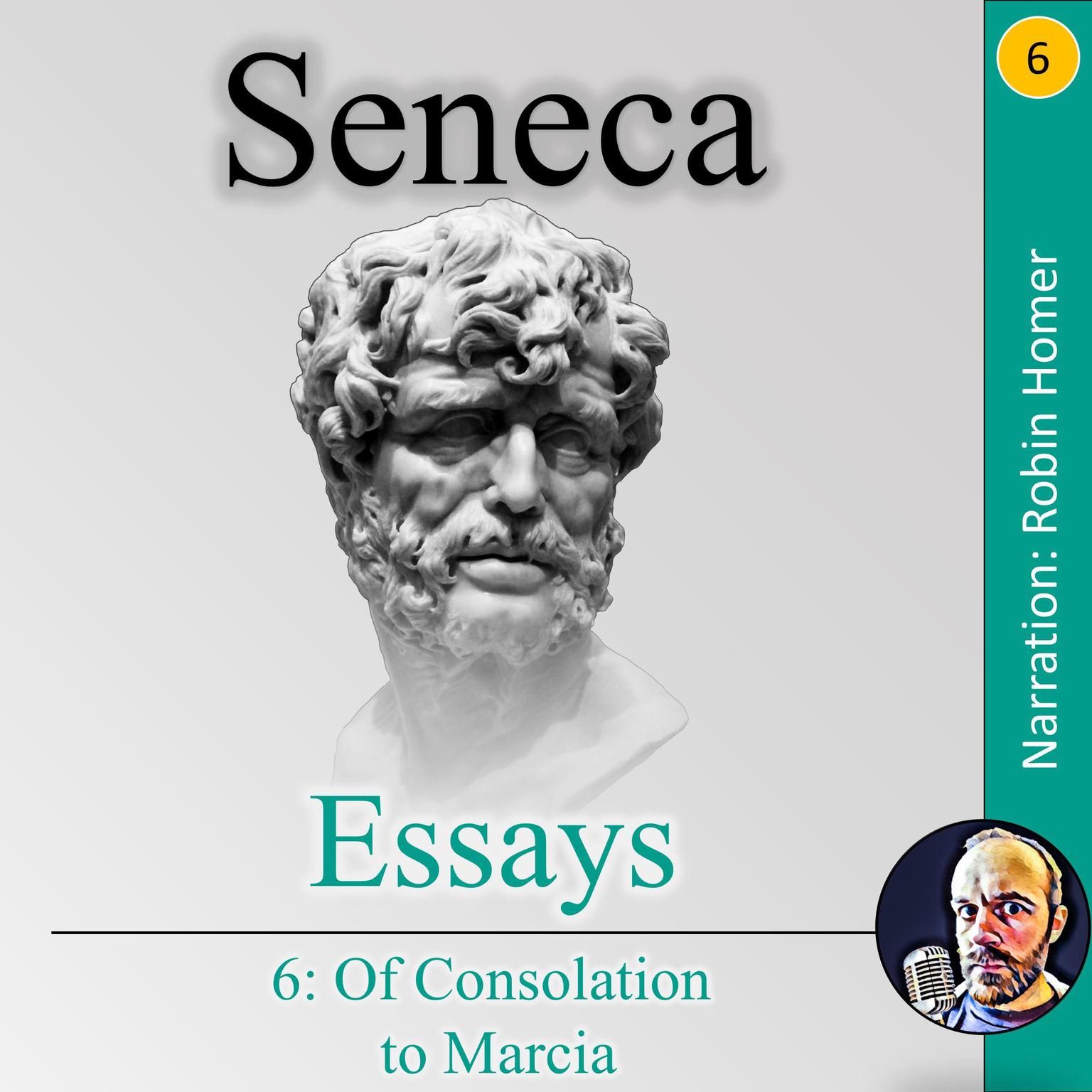 Essays 6: Of Consolation to Marcia Audiobook, by Seneca