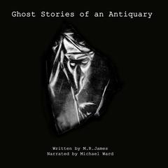 Ghost Stories of an Antiquary Audiobook, by M. R. James