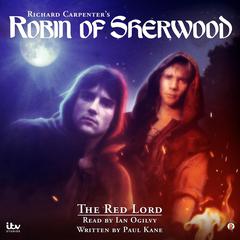 Richard Carpenters’s - Robin of Sherwood: The Red Lord Audiobook, by Paul Kane