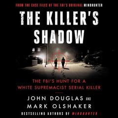 The Killer's Shadow: The FBI's Hunt for a White Supremacist Serial Killer Audiobook, by John E. Douglas