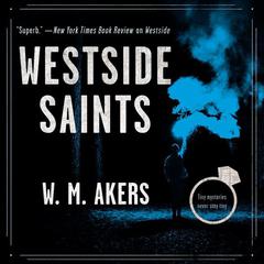 Westside Saints: A Novel Audiobook, by W. M. Akers