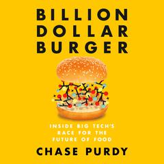 Billion Dollar Burger: Inside Big Techs Race for the Future of Food Audiobook, by Chase Purdy