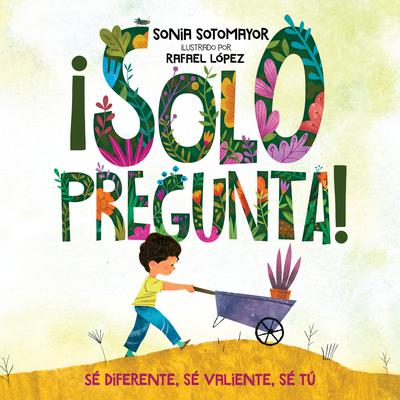 ¡Solo pregunta!: Sé Diferente, Sé Valiente, Sé Tú Audiobook, by Sonia Sotomayor
