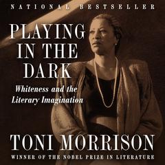 Playing In The Dark: Whiteness and the Literary Imagination Audiobook, by Toni Morrison