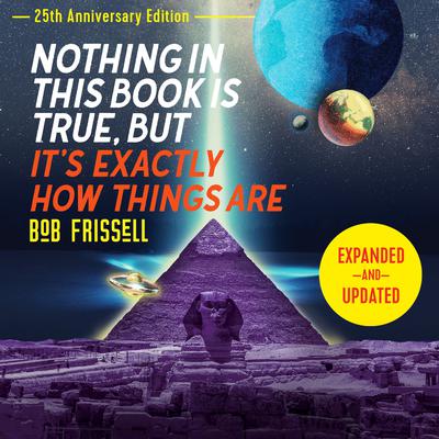 Nothing in This Book Is True, But Its Exactly How Things Are, 25th Anniversary Edition: 25th Anniversary Edition Audiobook, by Bob Frissell