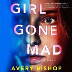 Girl Gone Mad: A Novel Audiobook, by Avery Bishop