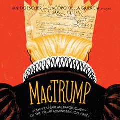 MacTrump: A Shakespearean Tragicomedy of the Trump Administration, Part I Audiobook, by Ian Doescher
