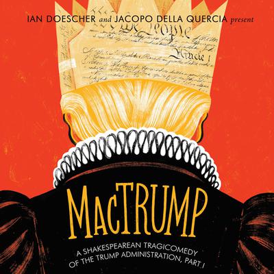 MacTrump: A Shakespearean Tragicomedy of the Trump Administration, Part I Audiobook, by 