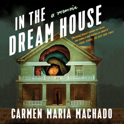 In the Dream House: A Memoir Audiobook, by Carmen Maria Machado