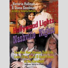 Hollywood Lights, Nashville Nights: Two Hee Haw Honeys Dish Life, Love, Elvis, Buck, and Good Times in the Kornfield Audiobook, by Victoria Hallman, Diana Goodman