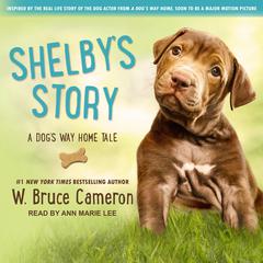 Shelby’s Story: A Dog’s Way Home Tale Audiobook, by W. Bruce Cameron