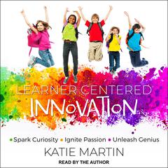 Learner-Centered Innovation: Spark Curiosity, Ignite Passion and Unleash Genius Audiobook, by 