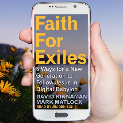 Faith for Exiles: 5 Ways for a New Generation to Follow Jesus in Digital Babylon Audiobook, by Mark Matlock