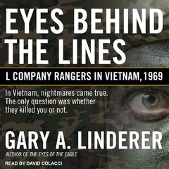 Eyes Behind the Lines: L Company Rangers in Vietnam, 1969 Audiobook, by Gary A. Linderer